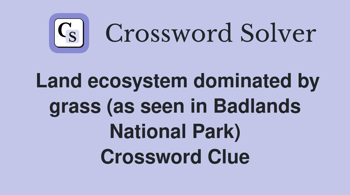 Land ecosystem dominated by grass (as seen in Badlands National Park